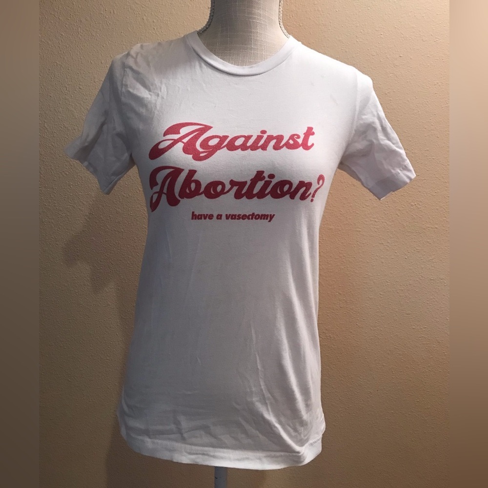 Pro choice short sleeve white crewneck against abortion? Get a vasectomy top